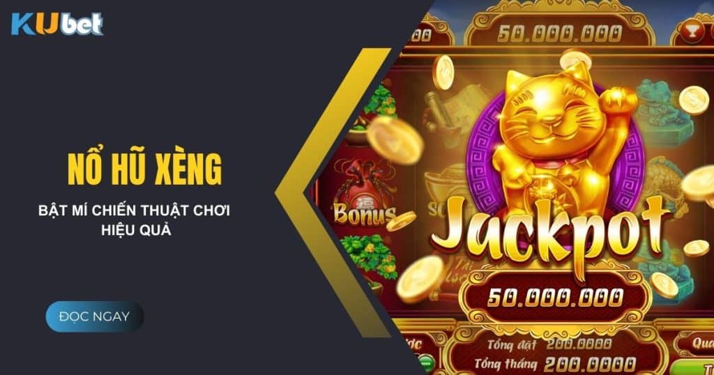 Nổ hũ xèng tại Kubet - Bật mí những chiến thuật chơi hiệu quả