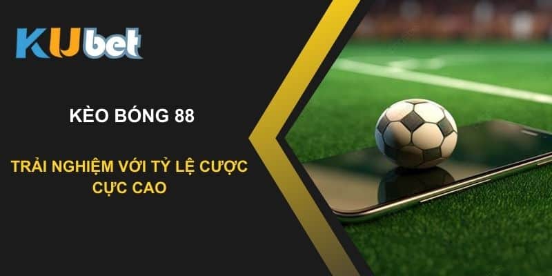 Kubet: Trải nghiệm kèo bóng 88 với tỷ lệ cược cực cao