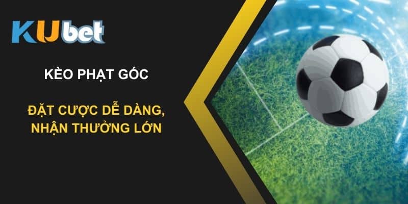 Tham gia kèo phạt góc tại Kubet: Đặt cược dễ dàng, nhận thưởng lớn