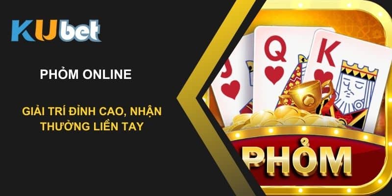 Phỏm Online tại Kubet: Giải trí đỉnh cao, nhận thưởng liền tay