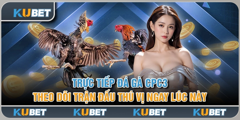 Trực Tiếp Đá Gà CPC3