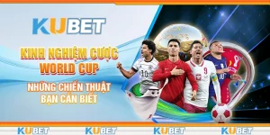 Kinh nghiệm cược World Cup