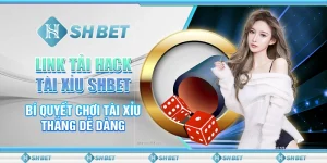 Link Tải Hack Tài Xỉu SHBET - Bí Quyết Chơi Tài Xỉu Thắng Dễ Dàng