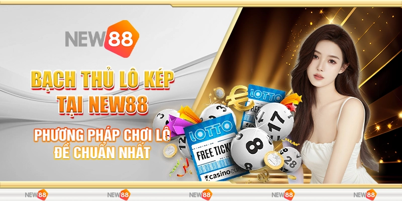 Bạch Thủ Lô Kép Tại New88 - Phương Pháp Chơi Lô Đề Chuẩn Nhất