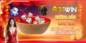 Hướng Dẫn Chơi Kèo Tài Xỉu 33Win Từ A - Z Cho Người Mới