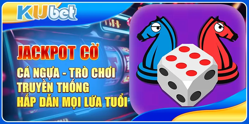 Jackpot Cờ Cá Ngựa Dân Gian