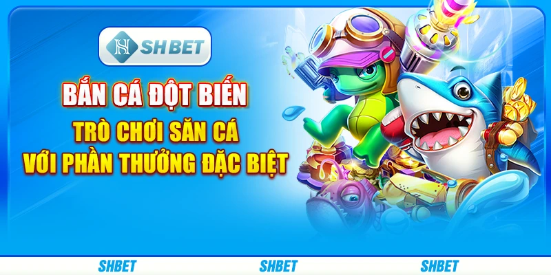 Bắn Cá Đột Biến