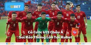 Cá Cược U23 Châu Á: Soi Kèo Thắng Lớn Tại Kubet