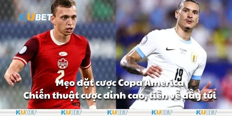 Mẹo Đặt Cược Copa America Kubet- Chiến Thuật Cược Đỉnh Cao, Tiền Về Đầy Túi