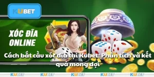 Cách bắt cầu xóc đĩa tại Kubet: Phân tích và kết quả mong đợi
